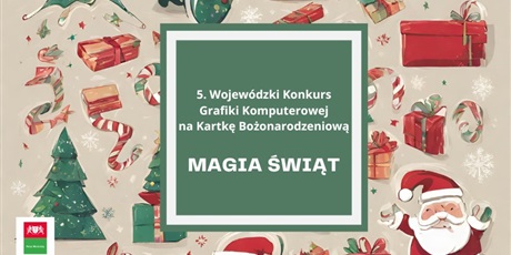 5. Wojewódzki Konkurs Grafiki Komputerowej na Kartkę Bożonarodzeniową "Magia Świąt"