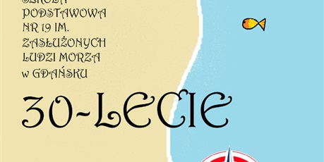 Powiększ grafikę: 2 miejsce:  Emilia Olko kl. 5b – Plakat z kołem ratunkowym, rybą, i gwiazda na niebieskim tle po prawej stronie oraz beżowym tłem, przypominającym piasek morski po lewej stronie z nazwą szkoły SP 19 oraz w centralnym punkcie napisem 30-lecie.